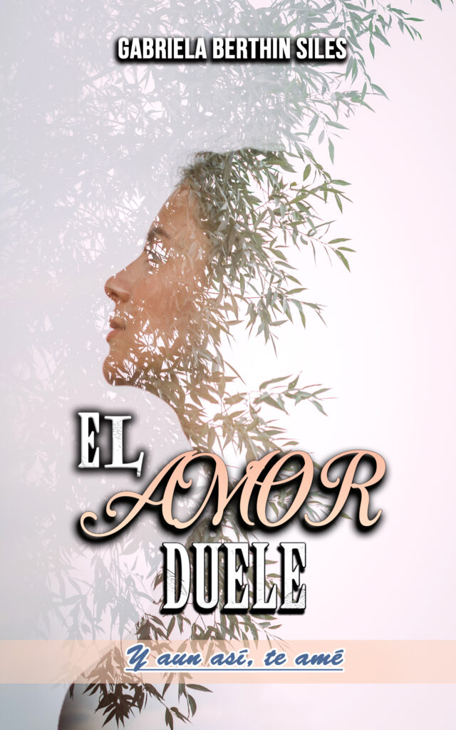 Portada del libro El amor duele de Gabriela Berthin Siles, novela de ficción contemporánea.